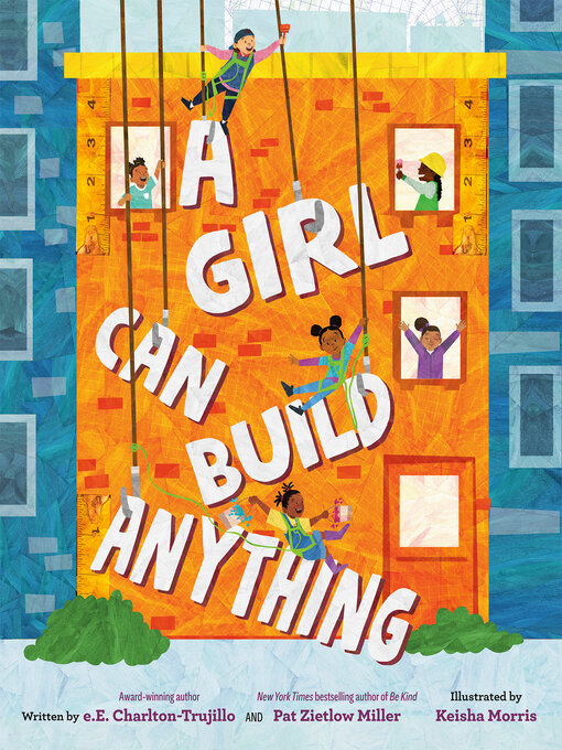 Title details for A Girl Can Build Anything by e.E. Charlton-Trujillo - Available